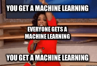 Oprah saying 'And you get a machine learning'